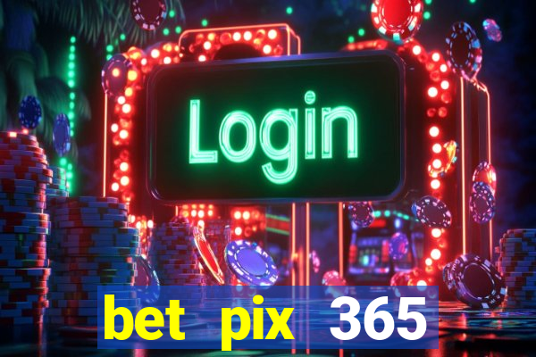 bet pix 365 b么nus login