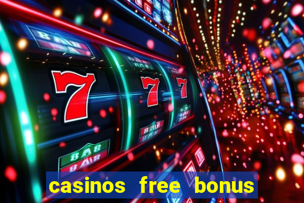 casinos free bonus no deposit