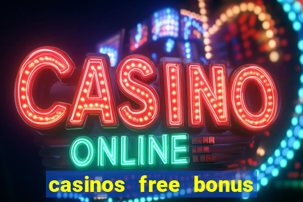 casinos free bonus no deposit