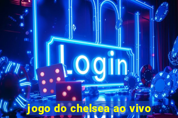 jogo do chelsea ao vivo