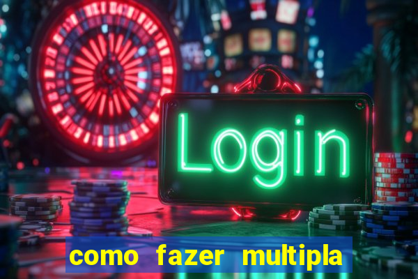 como fazer multipla na estrela bet