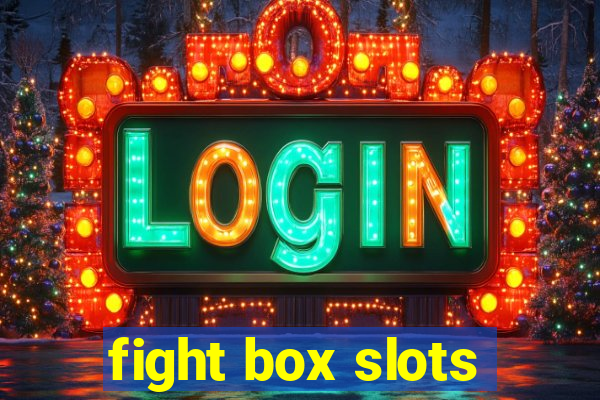 fight box slots