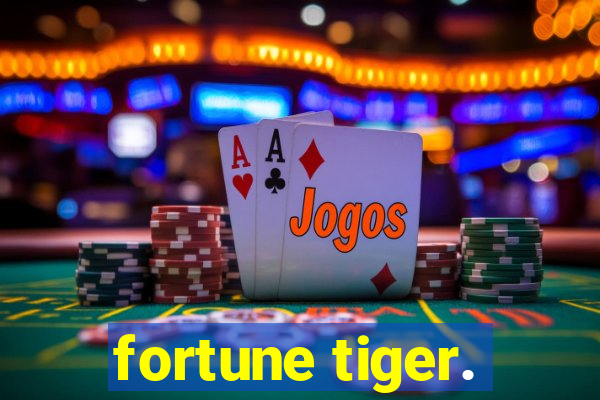 fortune tiger.