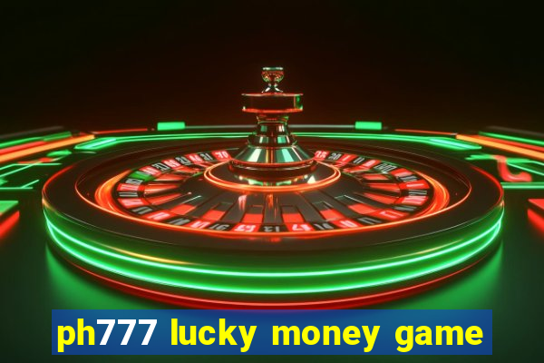 ph777 lucky money game