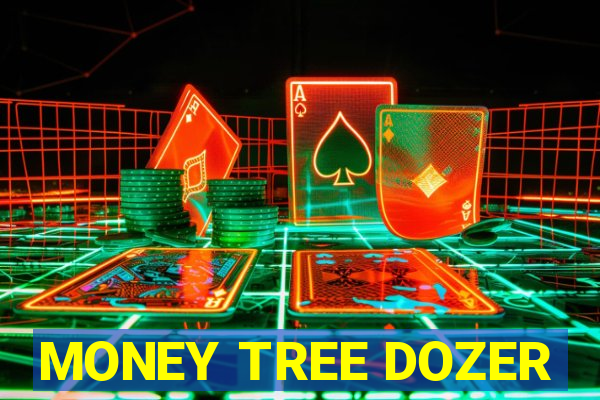 MONEY TREE DOZER