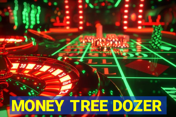 MONEY TREE DOZER