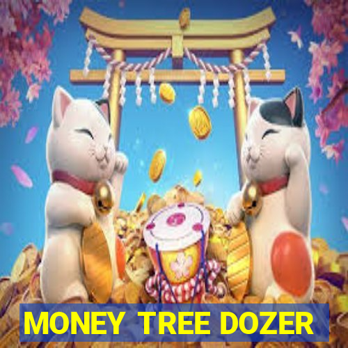 MONEY TREE DOZER