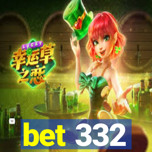 bet 332