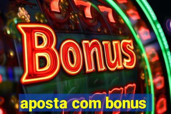 aposta com bonus