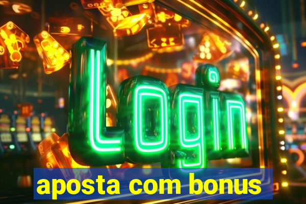 aposta com bonus