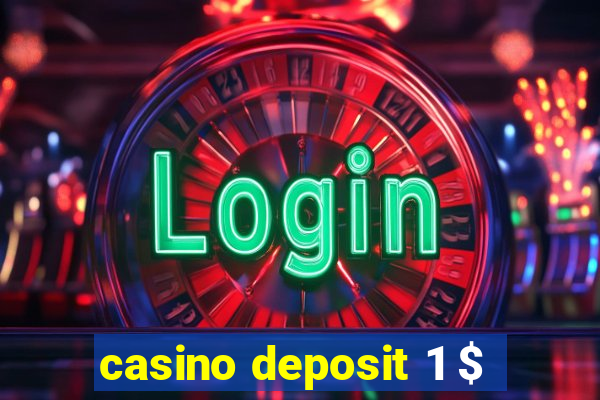 casino deposit 1 $