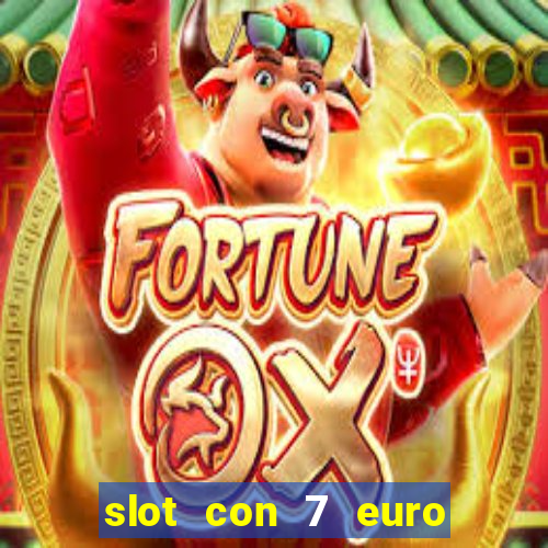 slot con 7 euro senza deposito