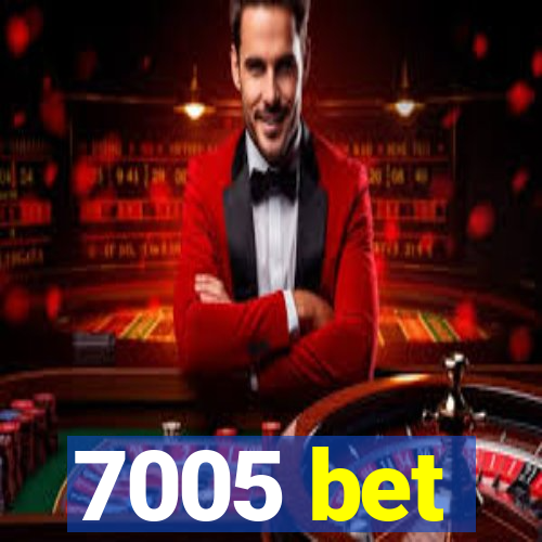 7005 bet