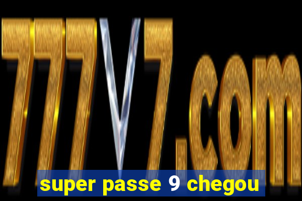 super passe 9 chegou