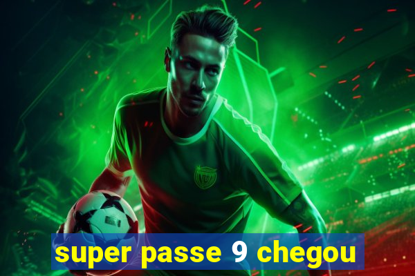 super passe 9 chegou