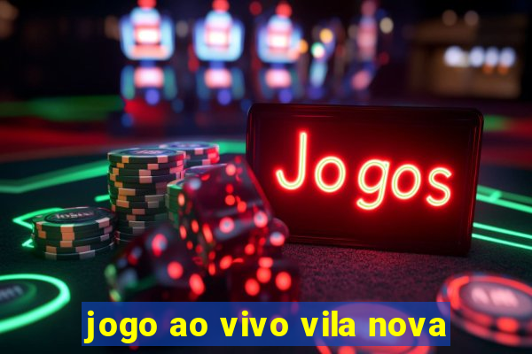 jogo ao vivo vila nova