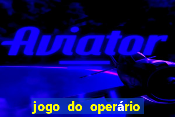 jogo do operário ao vivo