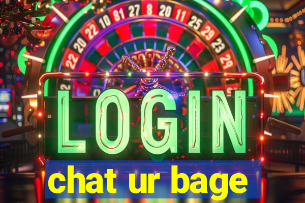 chat ur bage