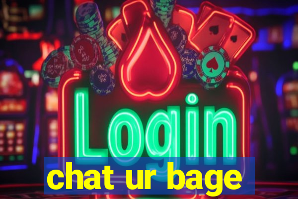 chat ur bage