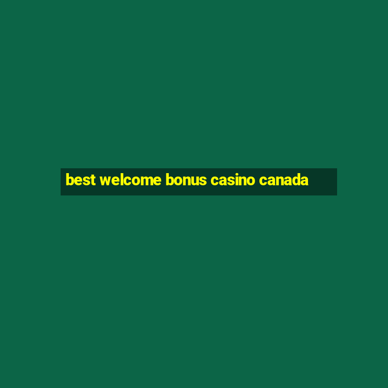 best welcome bonus casino canada