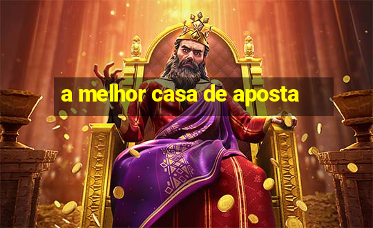 a melhor casa de aposta