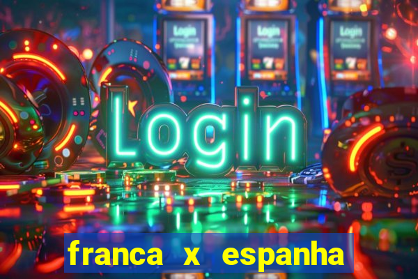 franca x espanha ao vivo