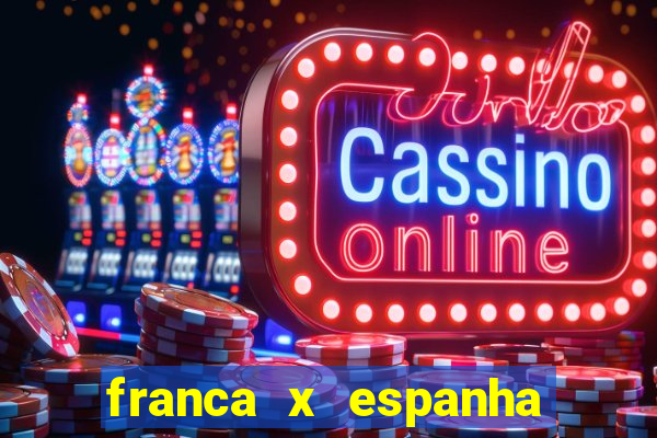 franca x espanha ao vivo