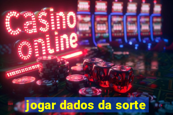 jogar dados da sorte