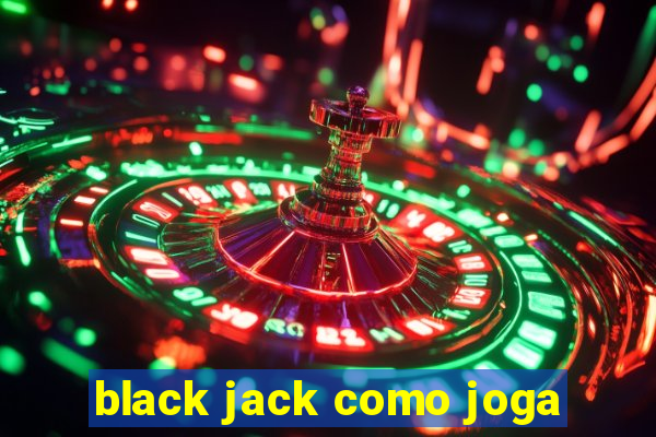 black jack como joga