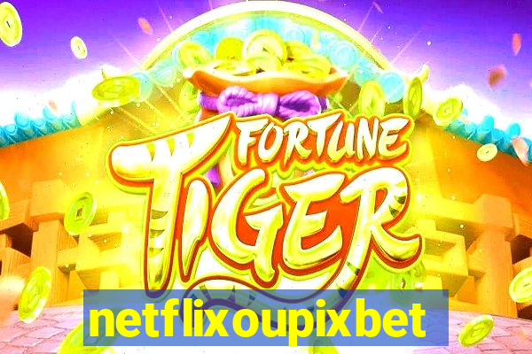 netflixoupixbet