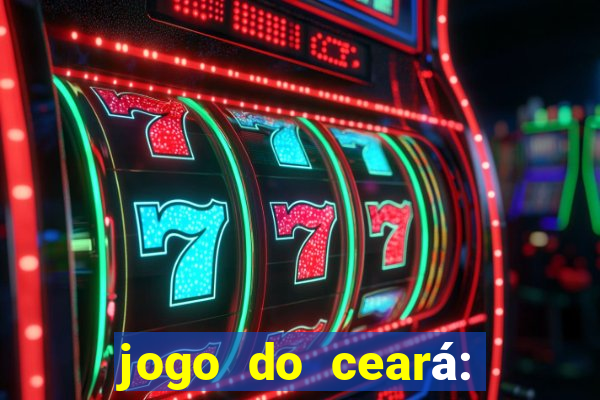 jogo do ceará: onde assistir