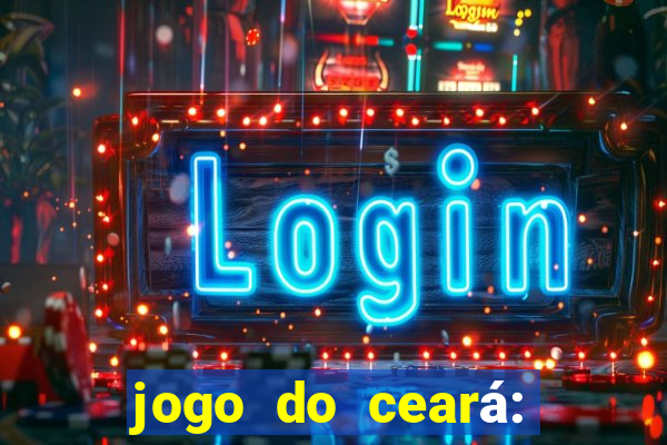 jogo do ceará: onde assistir