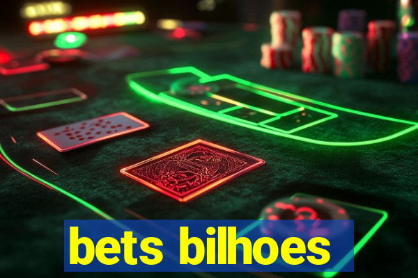 bets bilhoes