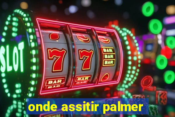 onde assitir palmer