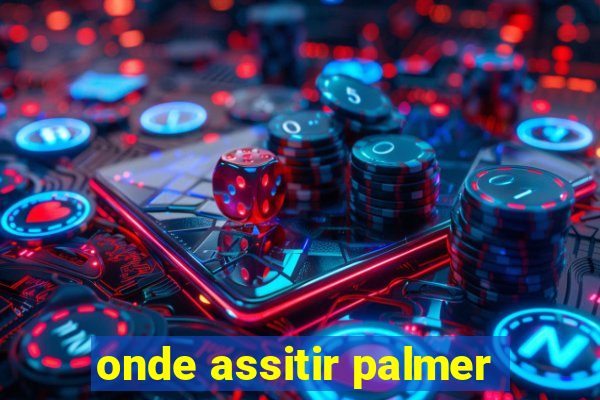 onde assitir palmer