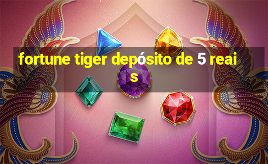 fortune tiger depósito de 5 reais