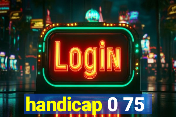 handicap 0 75