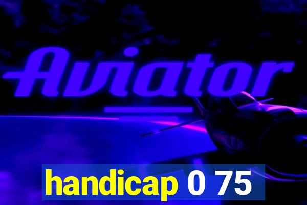 handicap 0 75