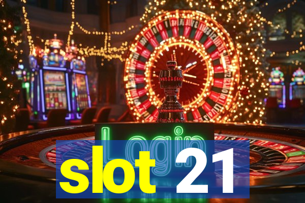 slot 21