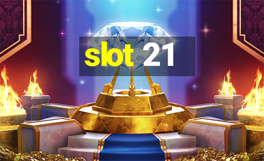 slot 21