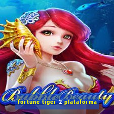 fortune tiger 2 plataforma