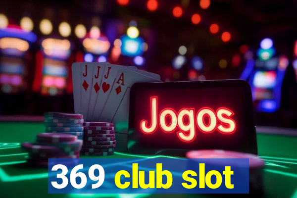 369 club slot