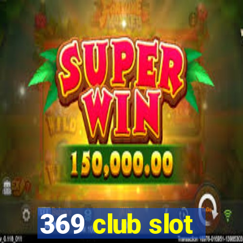 369 club slot