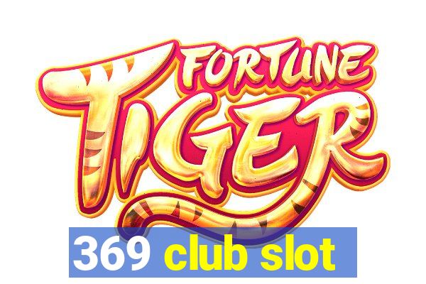 369 club slot