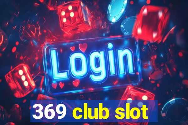 369 club slot