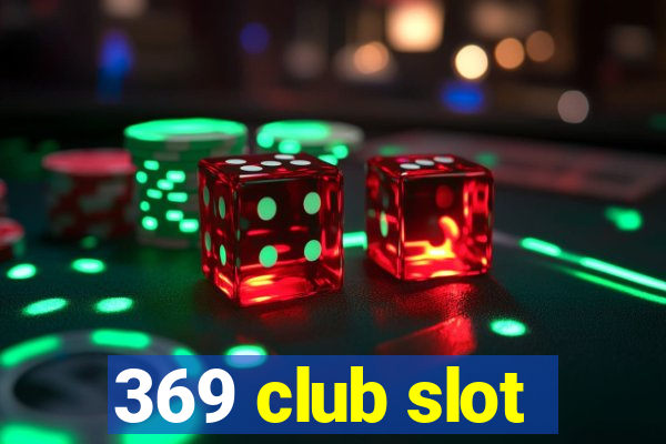 369 club slot