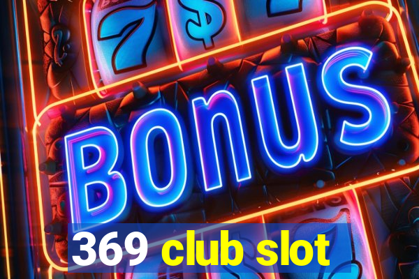 369 club slot