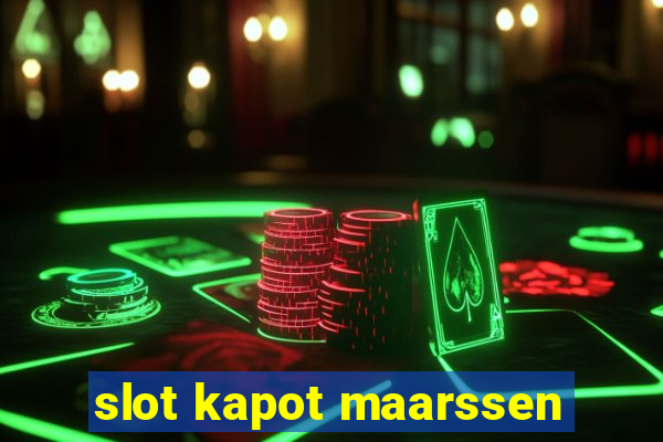 slot kapot maarssen