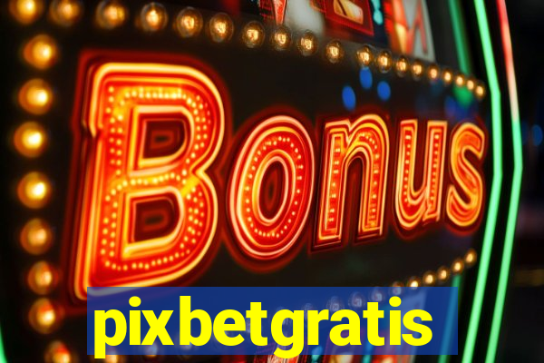 pixbetgratis