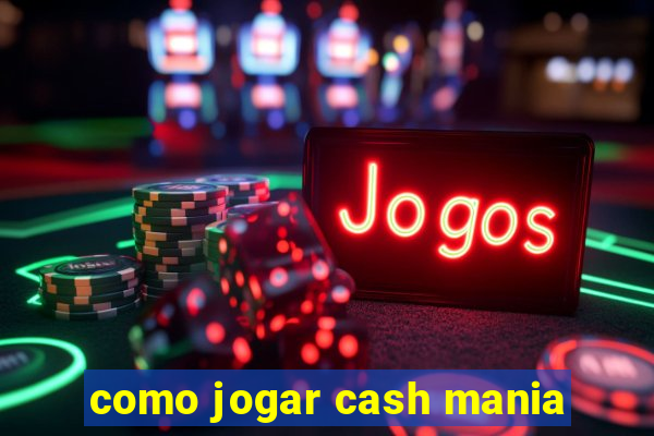 como jogar cash mania